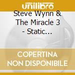 Steve Wynn & The Miracle 3 - Static Transmission (2 Cd) cd musicale di Steve wynn & the miracle 3