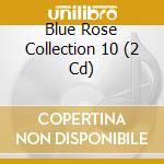 Blue Rose Collection 10 (2 Cd) cd