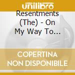Resentments (The) - On My Way To See You cd musicale di RESENTMENTS