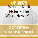 Wrinkle Neck Mules - The Wicks Have Met cd musicale di Wrinkle Neck Mules