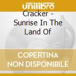 Cracker - Sunrise In The Land Of cd musicale di Cracker