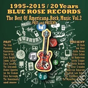 20 Years Blue Rose Records - The Best Of Americana Rock Music Vol. 2 (2 Cd) cd musicale di 20 Years Blue Rose Records