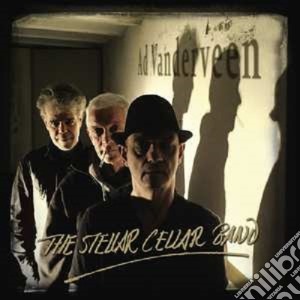 Ad Vanderveen - The Stellar Cellar Band cd musicale di Ad Vanderveen
