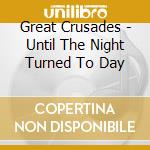 Great Crusades - Until The Night Turned To Day cd