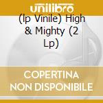 (lp Vinile) High & Mighty (2 Lp) cd
