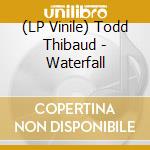 (LP Vinile) Todd Thibaud - Waterfall lp vinile di Todd Thibaud