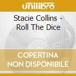 Stacie Collins - Roll The Dice cd musicale di Stacie Collins