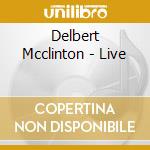 Delbert Mcclinton - Live cd musicale di Delbert Mcclinton