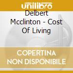 Delbert Mcclinton - Cost Of Living cd musicale di Delbert Mcclinton