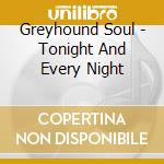 Greyhound Soul - Tonight And Every Night cd