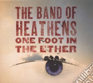 One Foot In The Ether cd musicale di BAND OF HEATHENS