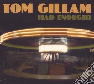 Tom Gillam - Had Enough? cd musicale di GILLAM TOM