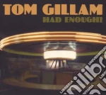 Tom Gillam - Had Enough? cd