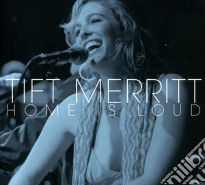Tift Merritt - Home Is Loud + 1 B.t. cd musicale di MERRITT TIFT