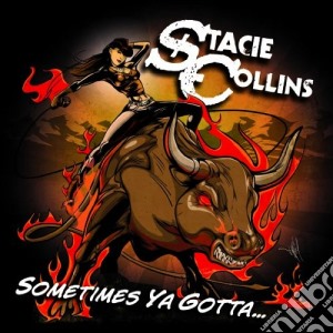 Stacie Collins - Sometimes Ya Gotta cd musicale di Stacie Collins