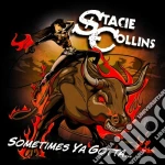 Stacie Collins - Sometimes Ya Gotta cd