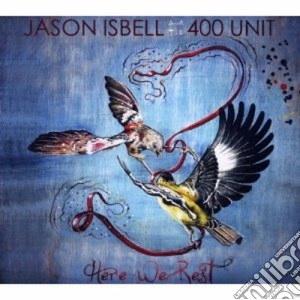 Jason Isbell & The 400 Unit - Here We Rest cd musicale di Jason isbell & the 4