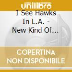 I See Hawks In L.A. - New Kind Of Lonely cd musicale di I See Hawks In L.A.