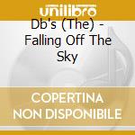 Db's (The) - Falling Off The Sky cd musicale di Dbs