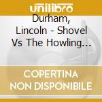 Durham, Lincoln - Shovel Vs The Howling Bon cd