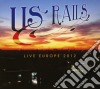 Us Rails - Live Europe 2012 (Cd+Dvd) cd
