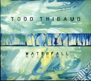 Todd Thibaud - Waterfall cd musicale di Thibaud Todd