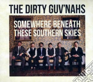 Dirty Guv'nahs - Somewhere Beneath These Southern Skies cd musicale di The dirty guv'nahs
