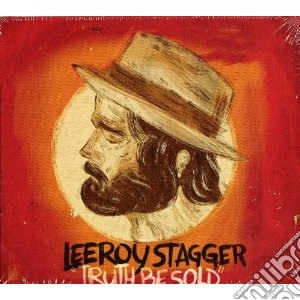 Leeroy Stagger - Truth Be Sold cd musicale di Stagger Leeroy