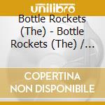 Bottle Rockets (The) - Bottle Rockets (The) / Brooklyn S (2 Cd) cd musicale di Bottle Rockets