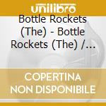 Bottle Rockets (The) - Bottle Rockets (The) / Brooklyn S (2 Cd) cd