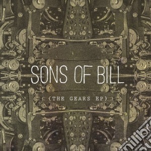 Sons Of Bill - Gears Ep cd musicale di Sons Of Bill
