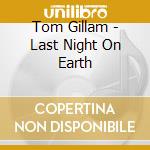 Tom Gillam - Last Night On Earth cd musicale di Tom Gillam