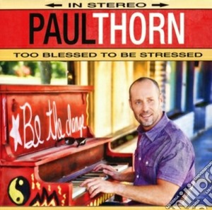Paul Thorn - Too Blessed To Be Stressed cd musicale di Paul Thorn