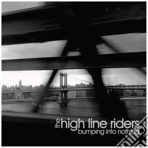 High Line Riders (The) - Bumping Into Nothing cd musicale di High Line Riders (The)