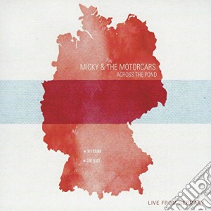Micky & The Motorcar - Across The Pond (Live From Germany) cd musicale di Micky & The Motorcar