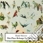 Hank Shizzoe - This Place Belongs To The Birds cd