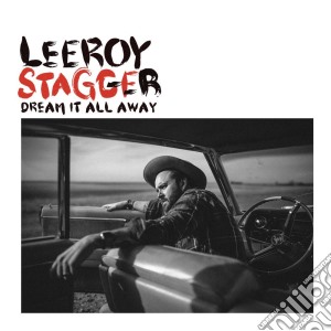 Leroy Stagger - Dream It All Away cd musicale di Leroy Stagger