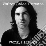 Walter Salas-Humara - Work: Part One