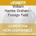 William Harries Graham - Foreign Field cd musicale di William Harries Graham