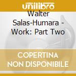 Walter Salas-Humara - Work: Part Two