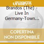 Brandos (The) - Live In Germany-Town To T cd