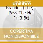 Brandos (The) - Pass The Hat (+ 3 Bt) cd musicale di Brandos (The)