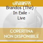 Brandos (The) - In Exile - Live cd musicale di Brandos (The)