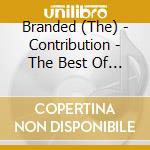 Branded (The) - Contribution - The Best Of 1985 - 1999 cd