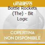 Bottle Rockets (The) - Bit Logic cd