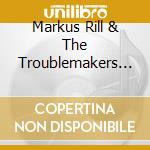 Markus Rill & The Troublemakers - Songland cd musicale