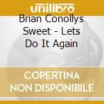 Brian Conollys Sweet - Lets Do It Again cd
