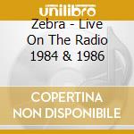 Zebra - Live On The Radio 1984 & 1986 cd