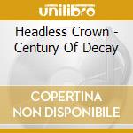 Headless Crown - Century Of Decay cd musicale di Headless Crown