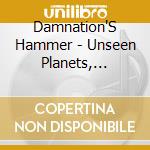 Damnation'S Hammer - Unseen Planets, Deadly Speres cd